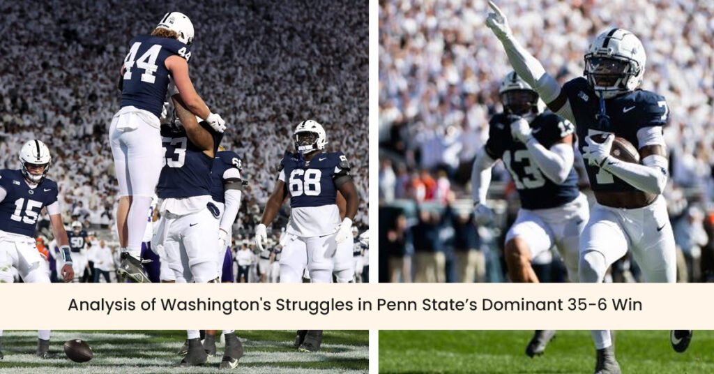 Washington vs. Penn State: Analysis of Washington's Struggles in Penn State’s Dominant 35-6 Win