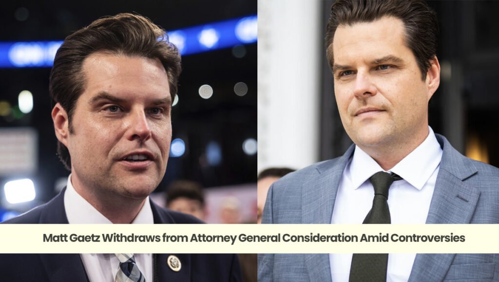 Matt Gaetz Withdraws from Attorney General Consideration Amid Controversies