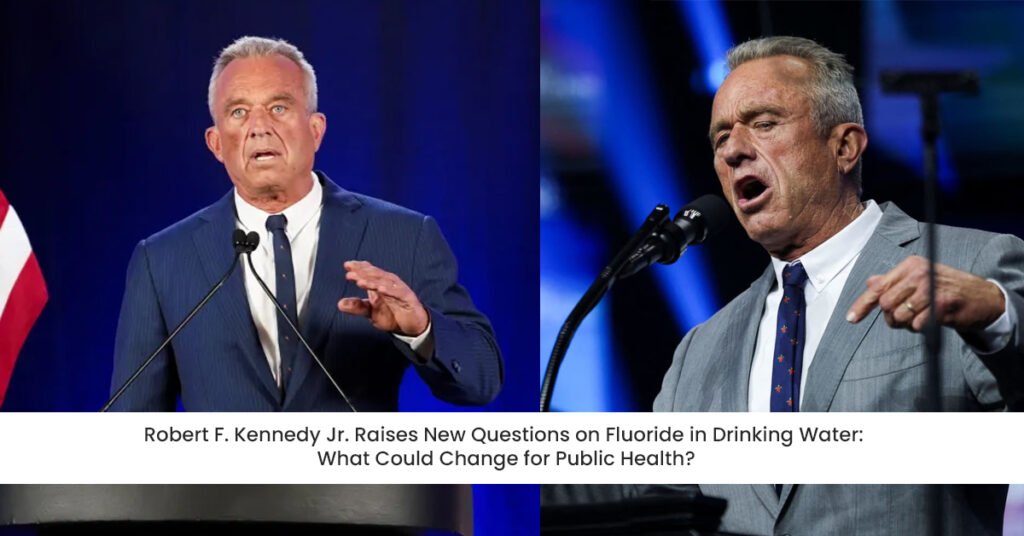 Robert F. Kennedy Jr. Raises New Questions on Fluoride in Drinking Water: What Could Change for Public Health?